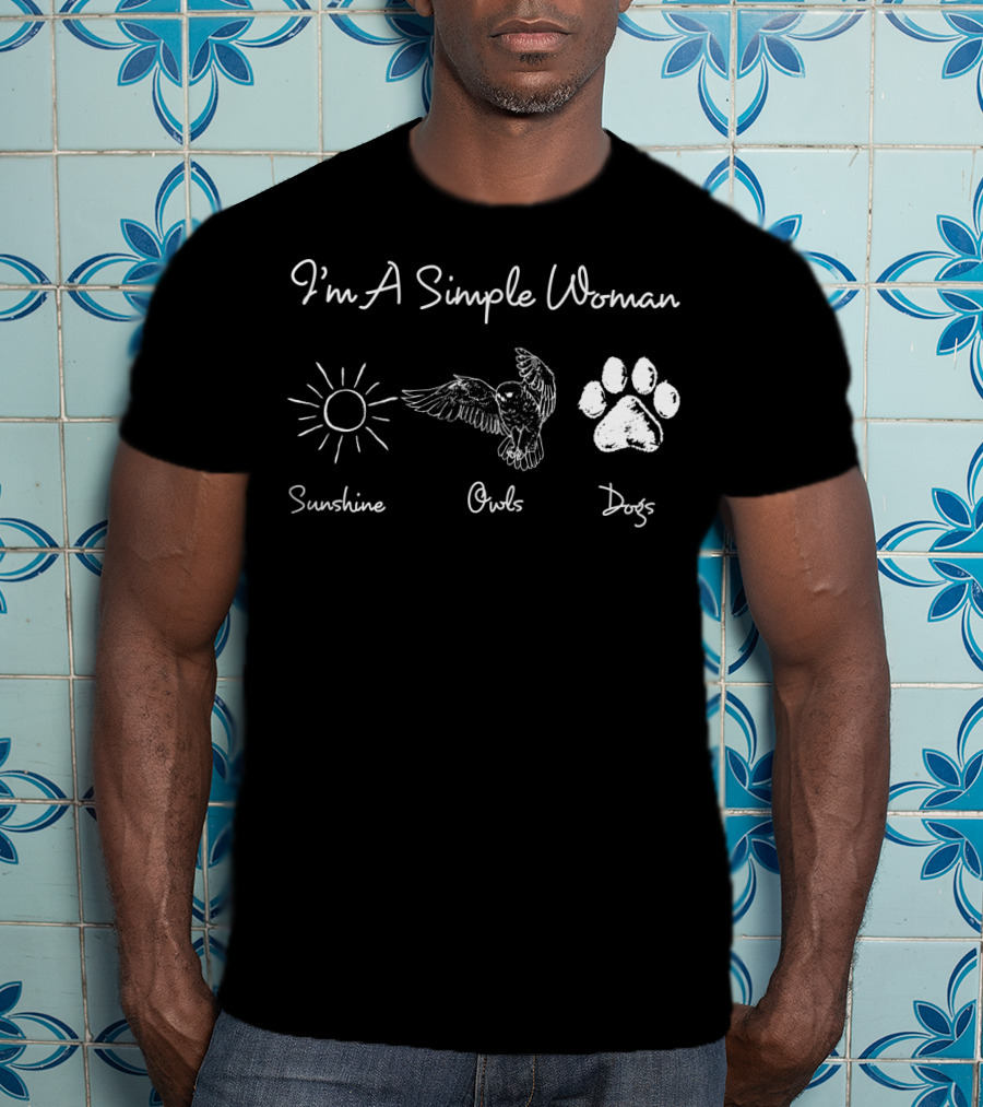 I'm A Simple Woman Who Loves Sunshine Owls And Dogs T-Shirt