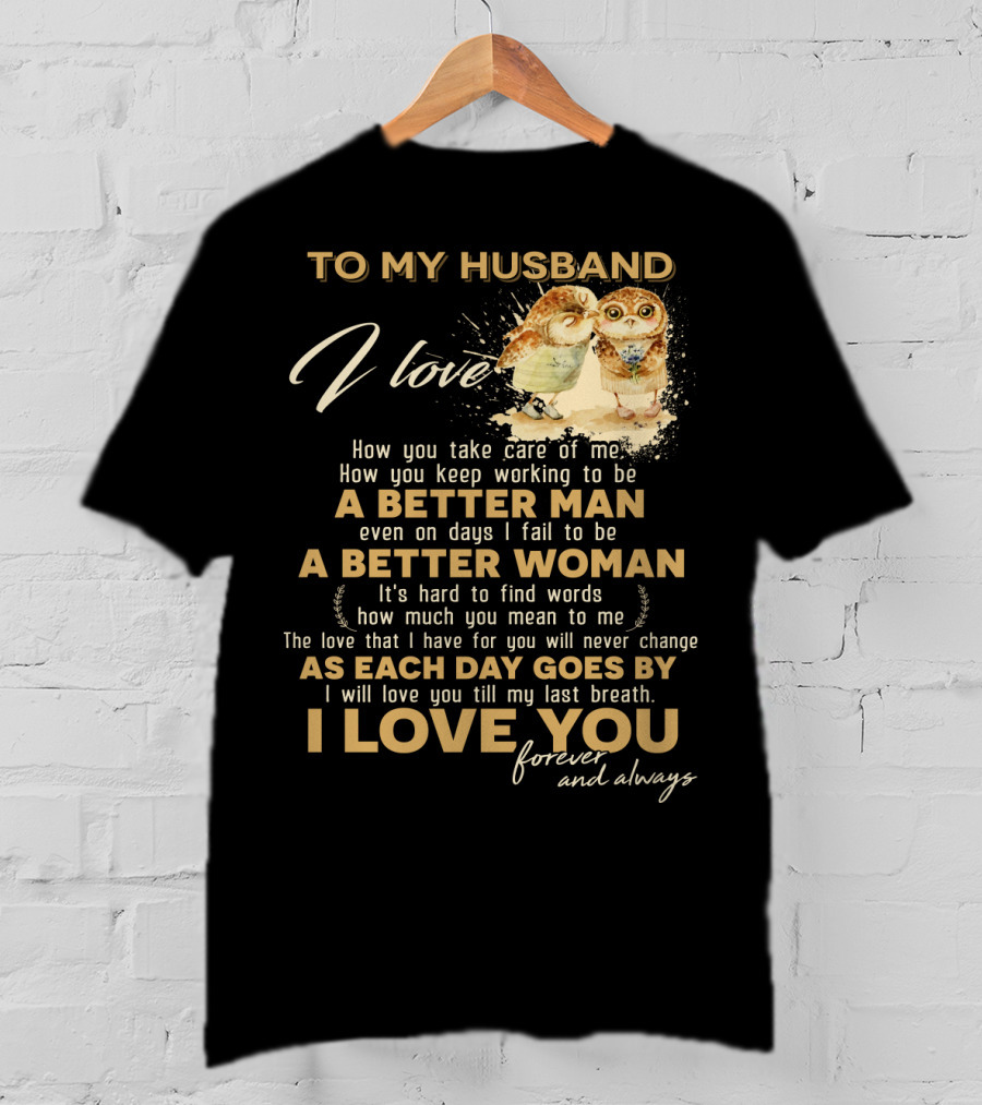 To My Husband I Love You A Better Man A Better Woman Forever And Always T-Shirt