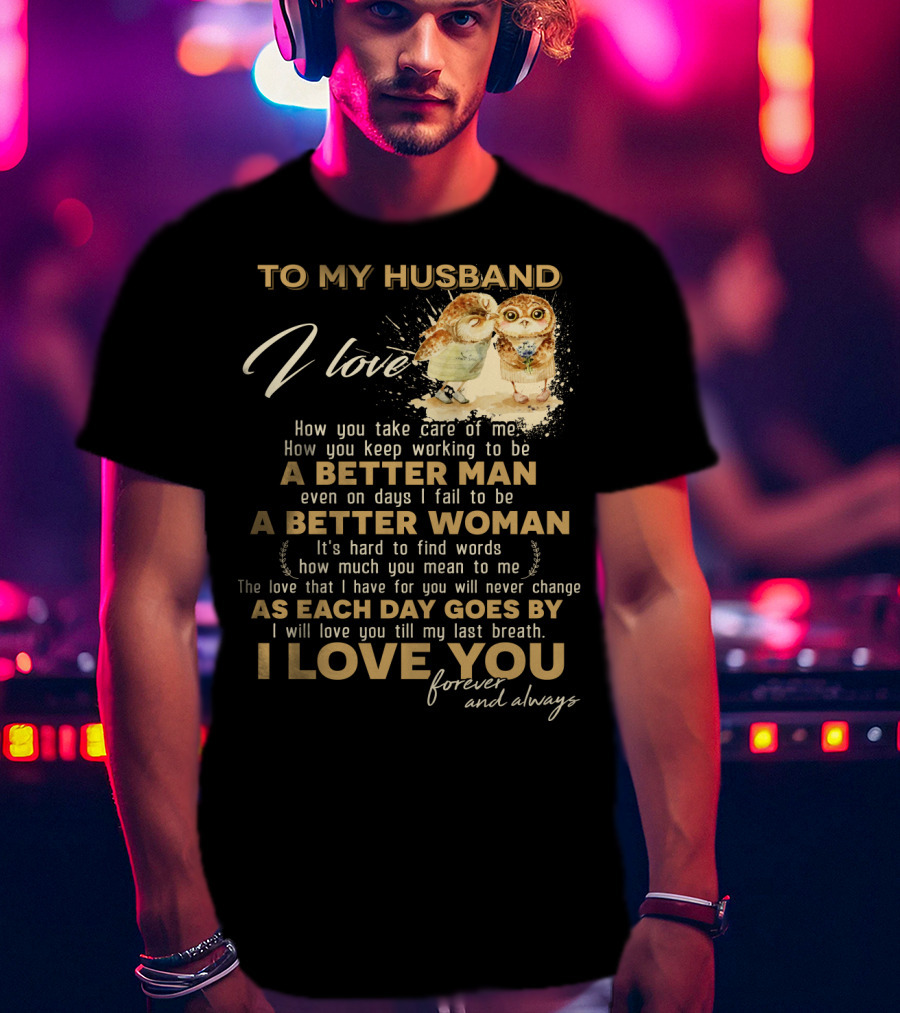 To My Husband I Love You A Better Man A Better Woman Forever And Always T-Shirt