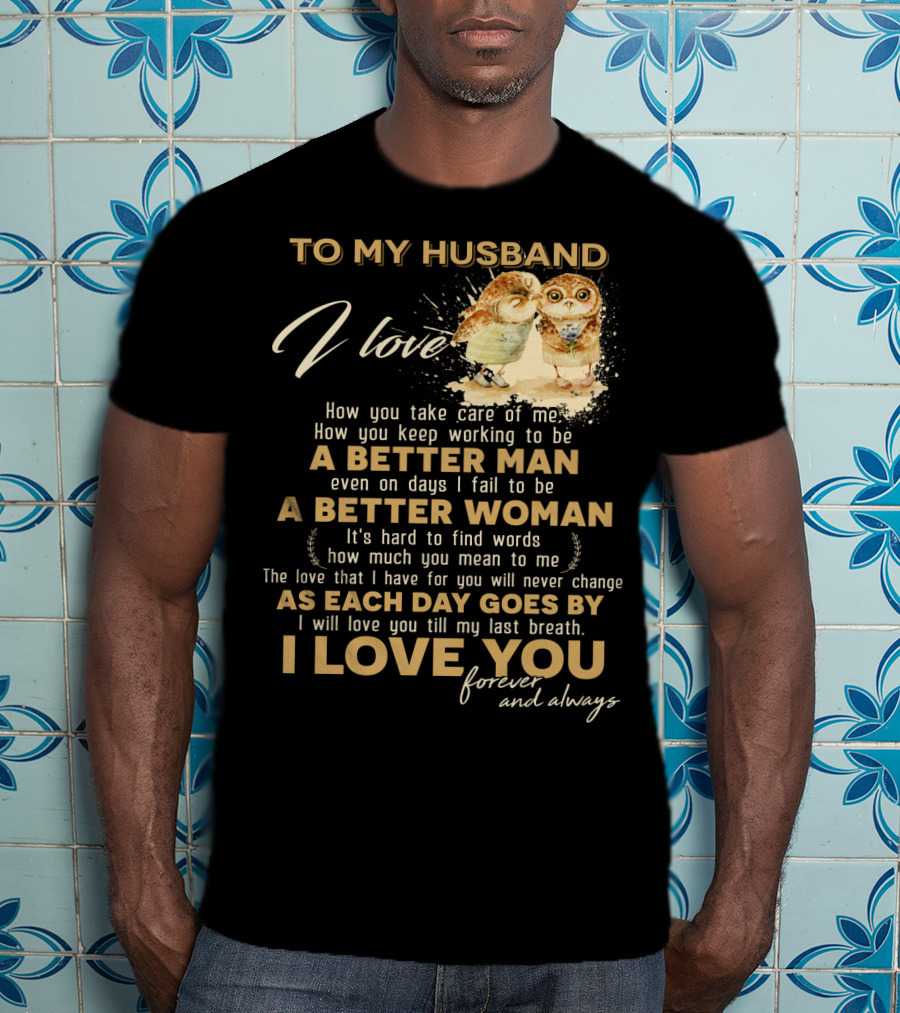 To My Husband I Love You A Better Man A Better Woman Forever And Always T-Shirt