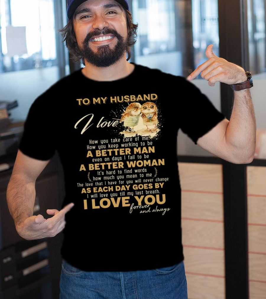 To My Husband I Love You A Better Man A Better Woman Forever And Always T-Shirt