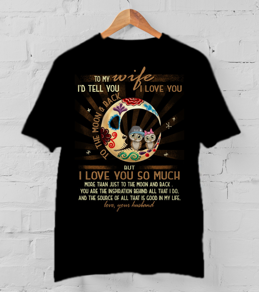 To My Wife I Love You To The Moon And Back Love Your Husband T-Shirt