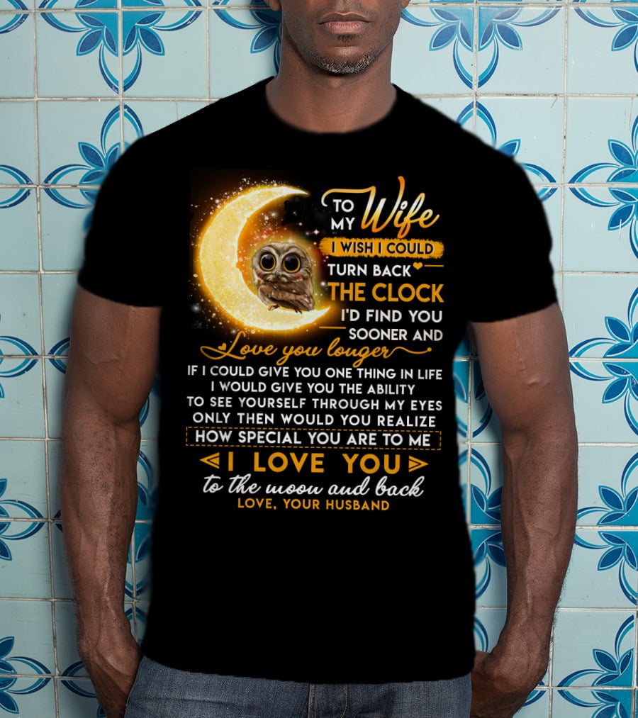 To My Wife I Wish I Could Turn Back The Clock Love You Longer Special To The Moon And Back T-Shirt