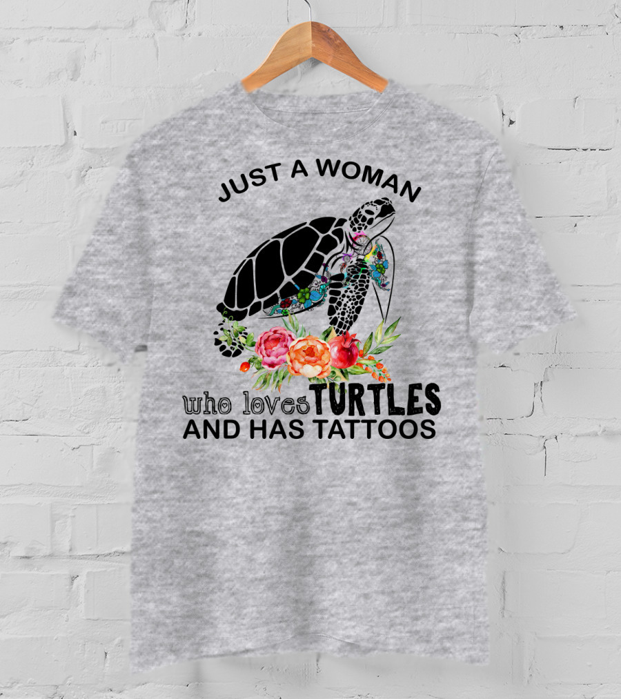 Just A Woman Who Loves Turtles And Has Tattoos T-Shirt