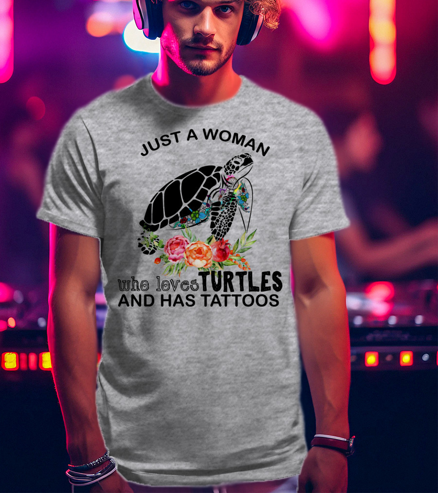 Just A Woman Who Loves Turtles And Has Tattoos T-Shirt