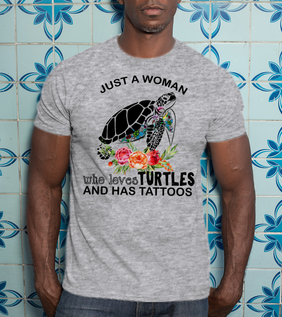 Just A Woman Who Loves Turtles And Has Tattoos T-Shirt