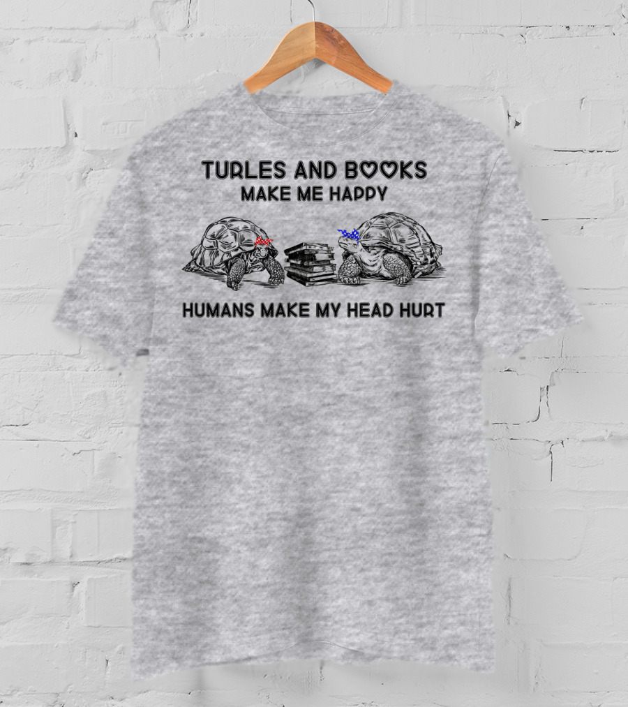 Turtles And Books Make Me Happy Humans Make My Head Hurt T-Shirt