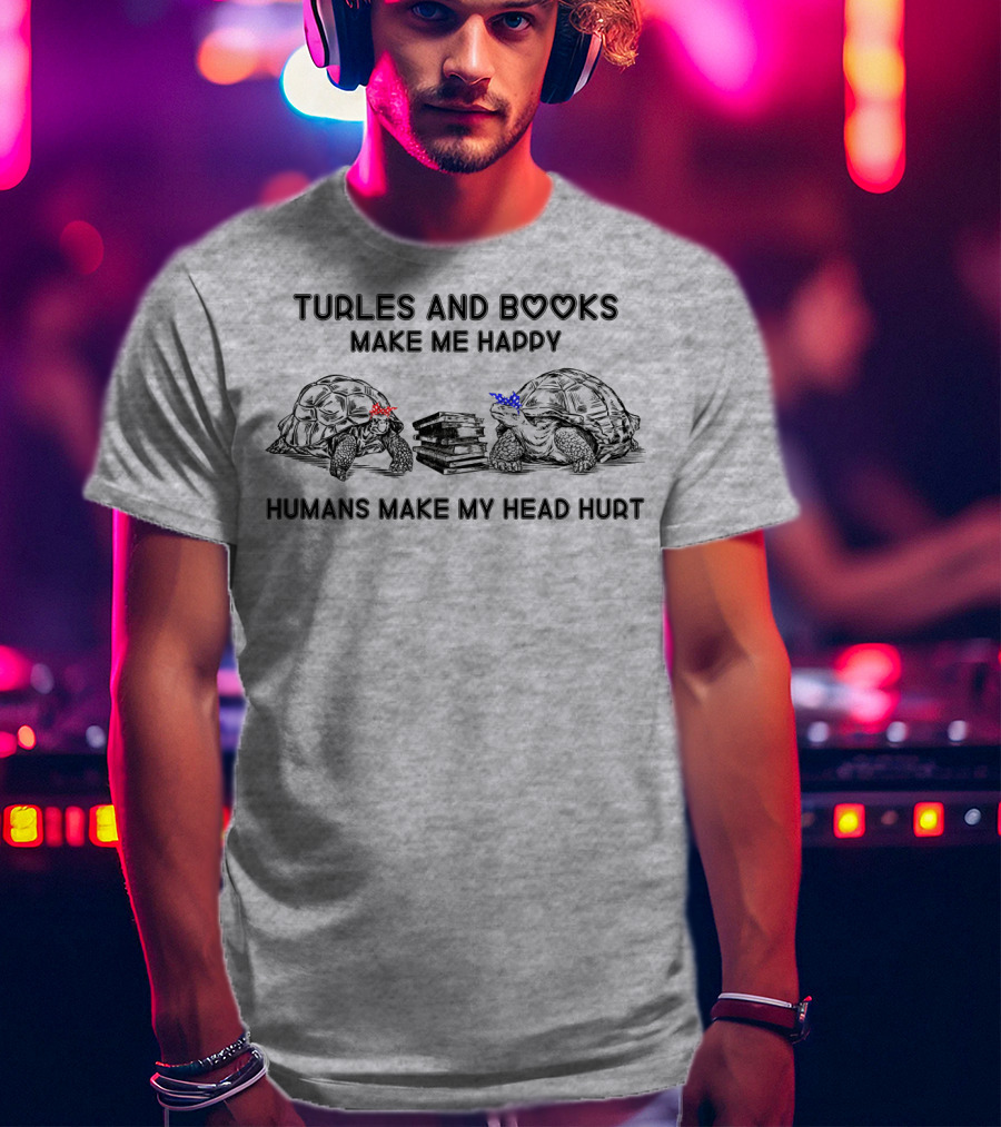 Turtles And Books Make Me Happy Humans Make My Head Hurt T-Shirt