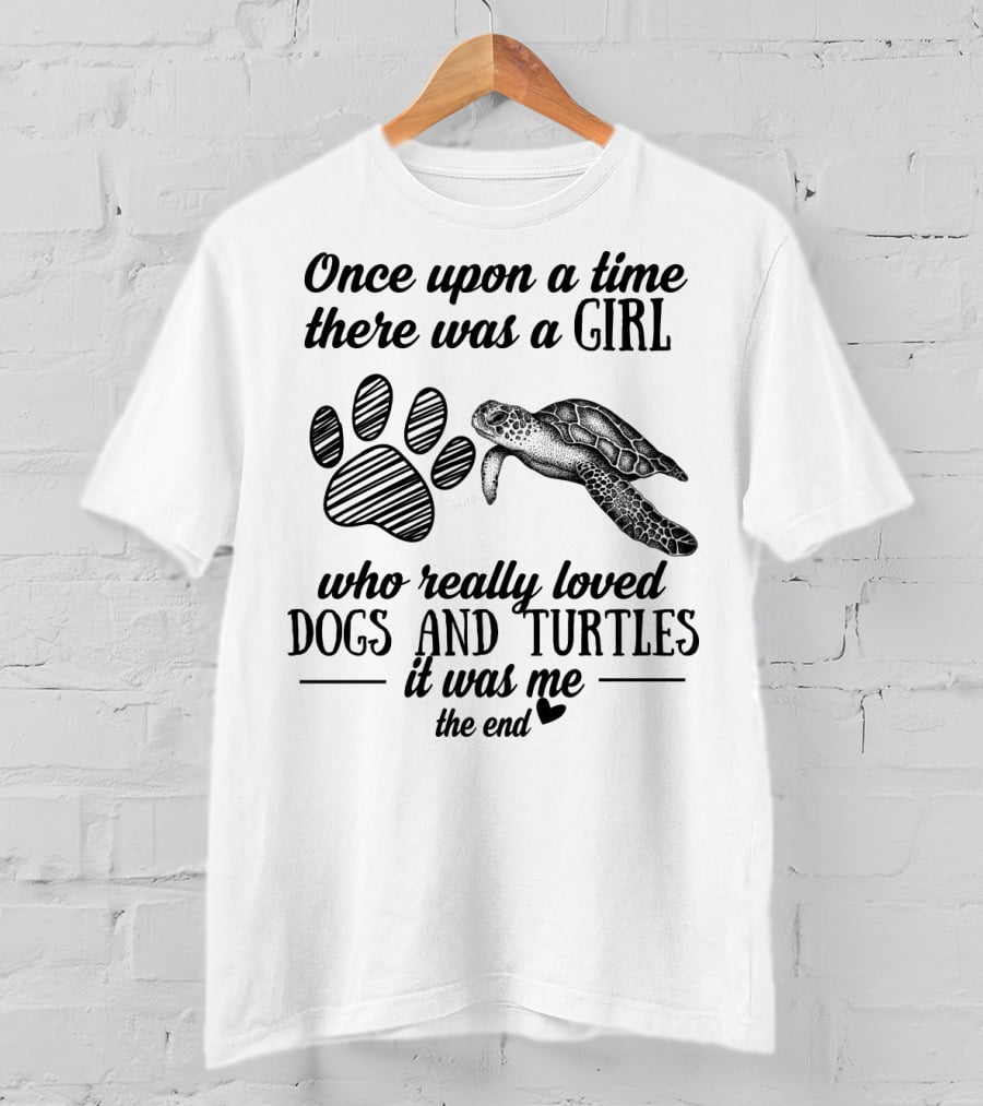 Once Upon A Time There Was A Girl Who Really Loved Dogs And Turtles It Was Me The End T-Shirt
