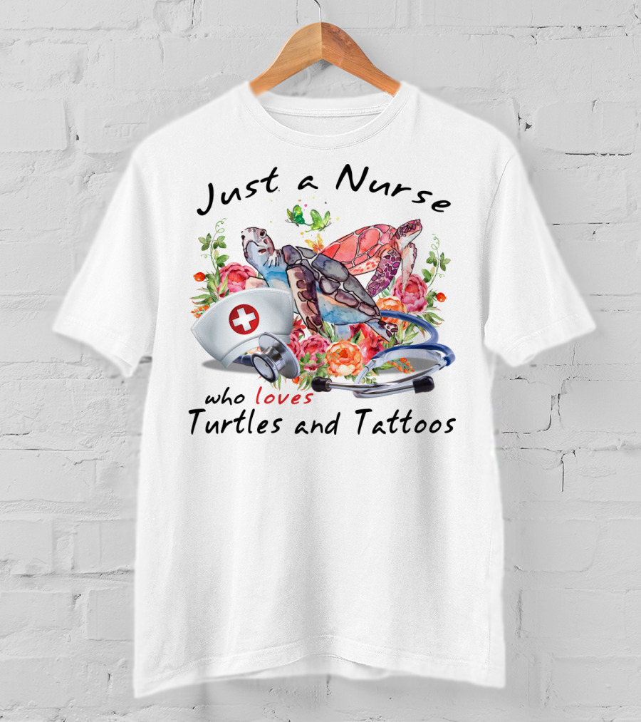 Just A Nurse Who Loves Turtles And Tattoos T-Shirt