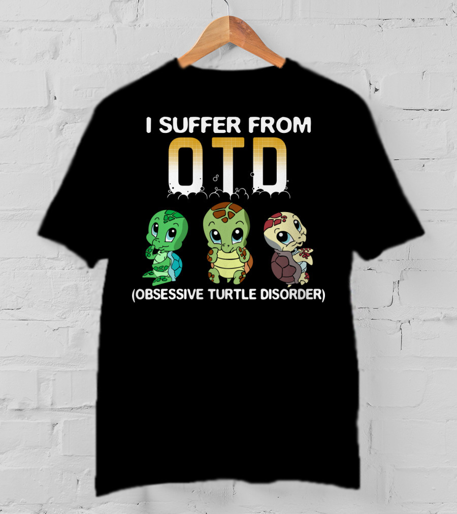 I Suffer From OTD Obsessive Turtle Disorder Cute Cartoon Turtles T-Shirt