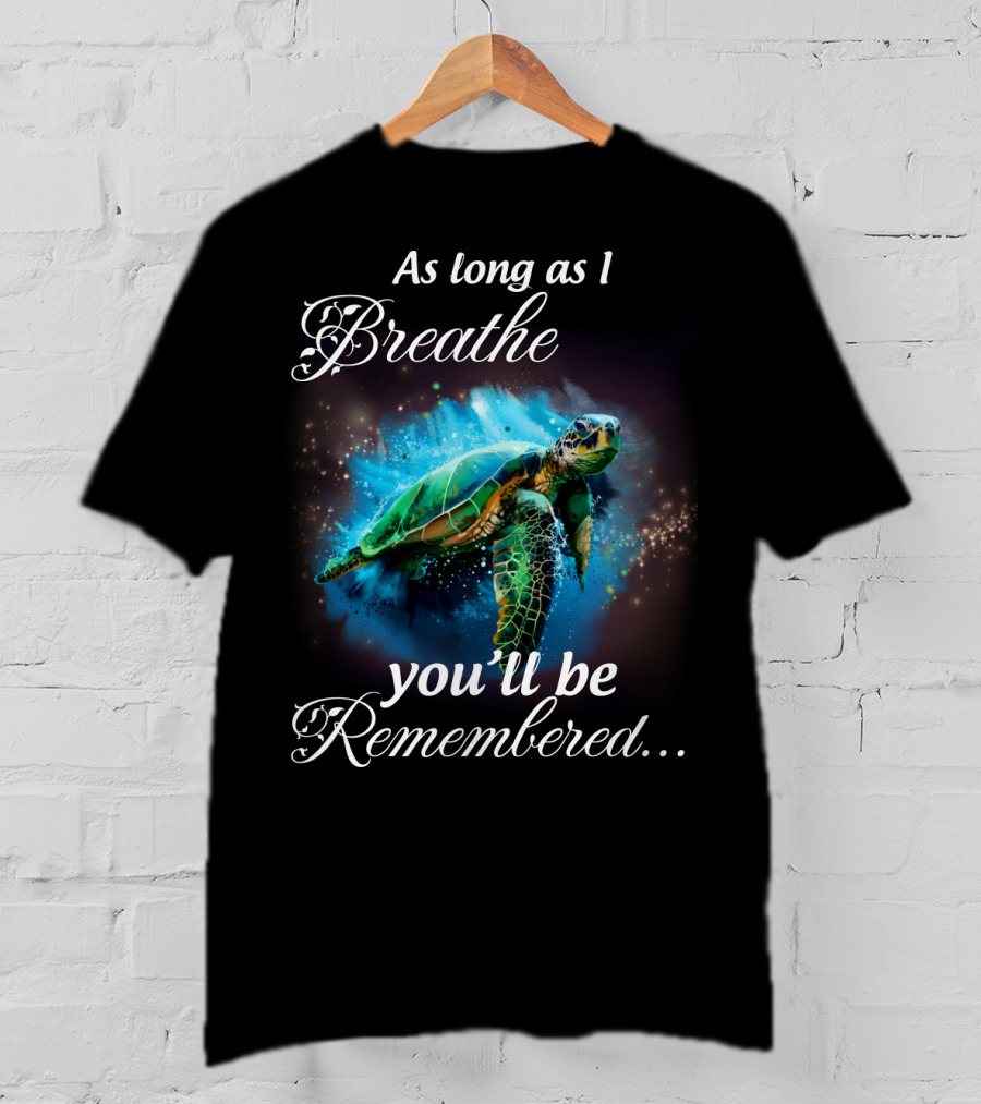 As Long As I Breathe You'll Be Remembered Turtle Ocean T-Shirt
