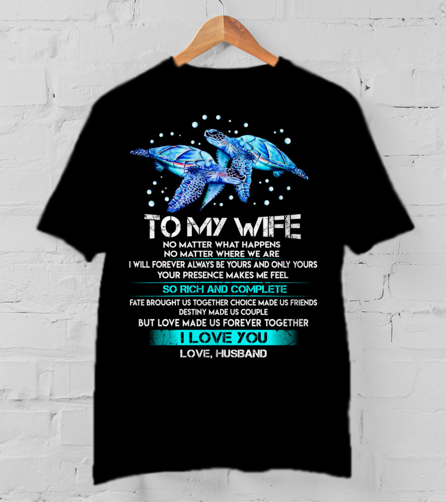 To My Wife No Matter What Happens Forever Yours So Rich And Complete I Love You Love Husband T-Shirt