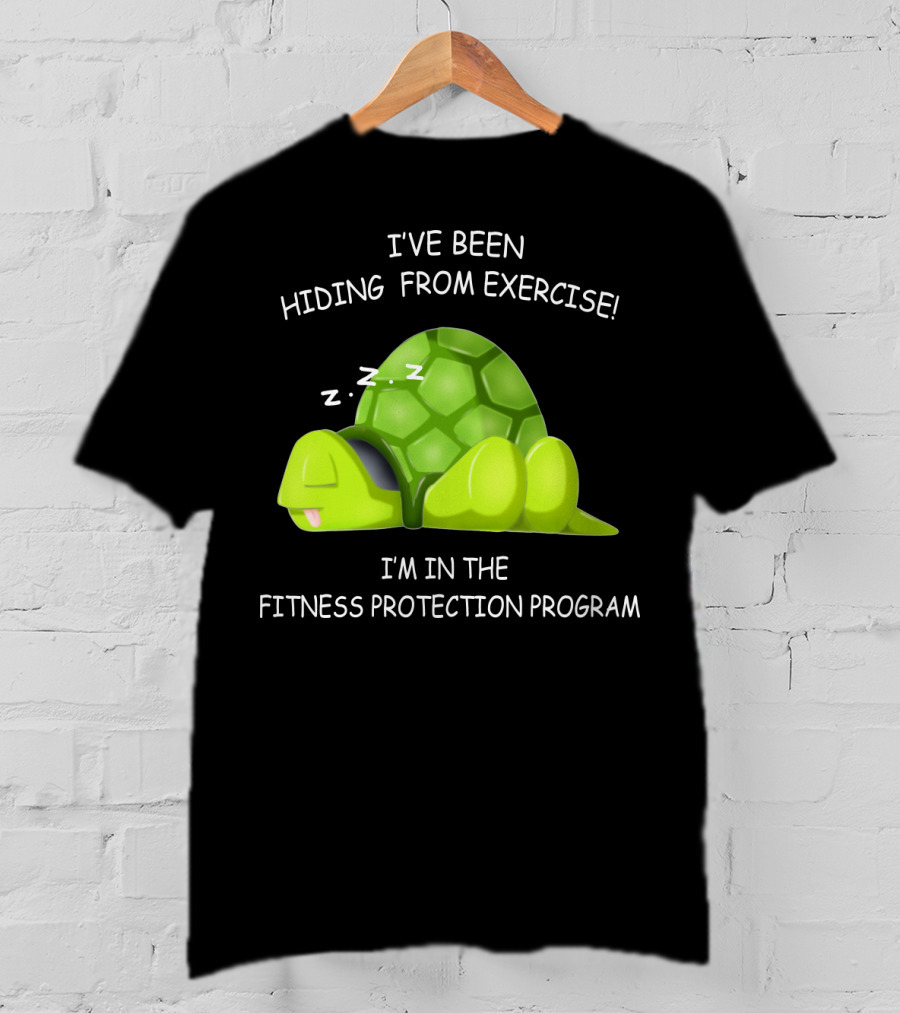 I've Been Hiding From Exercise I'm In The Fitness Protection Program T-Shirt