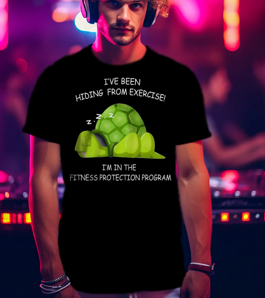 I've Been Hiding From Exercise I'm In The Fitness Protection Program T-Shirt