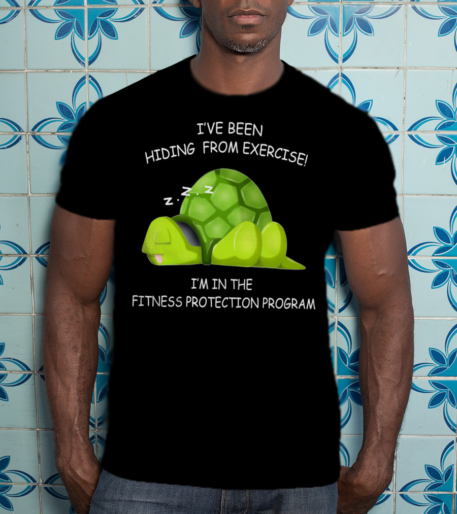 I've Been Hiding From Exercise I'm In The Fitness Protection Program T-Shirt