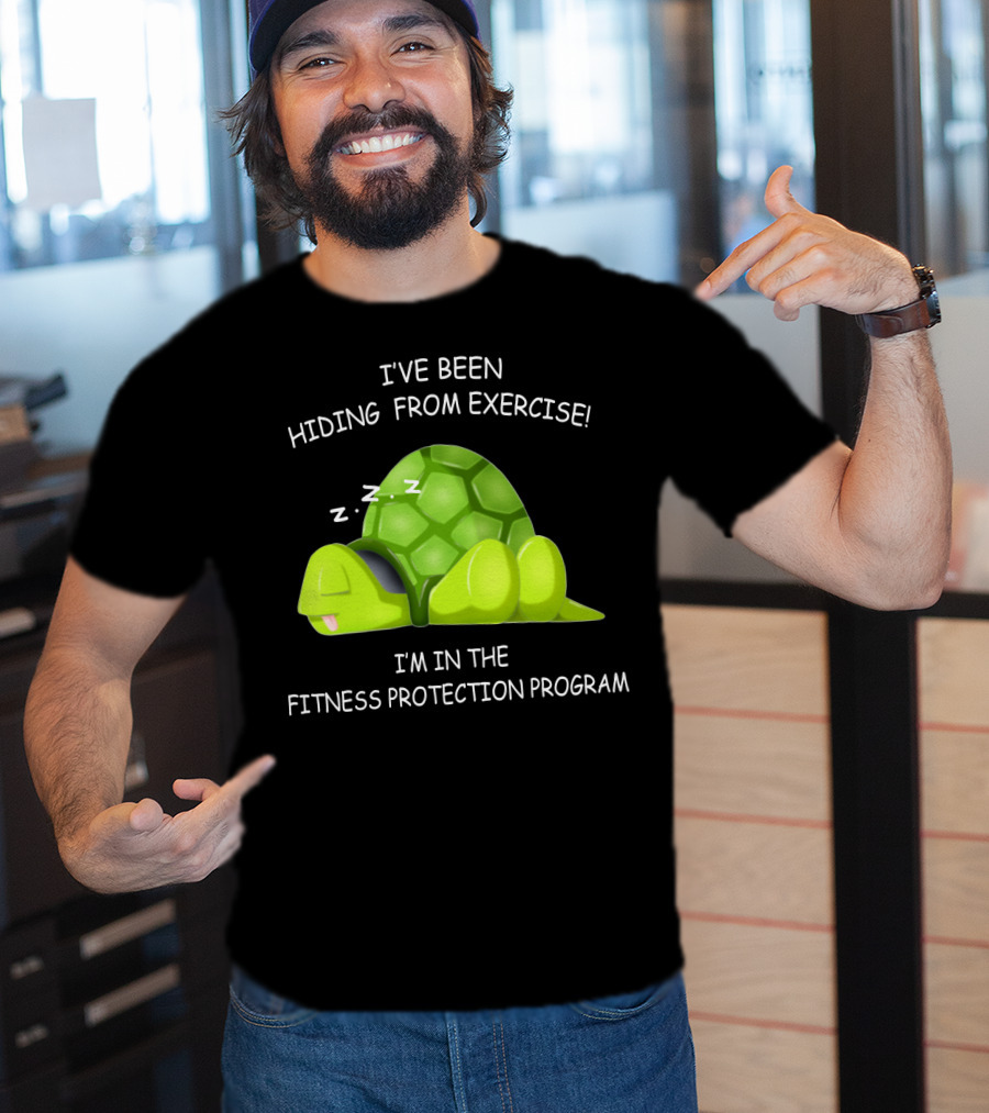 I've Been Hiding From Exercise I'm In The Fitness Protection Program T-Shirt