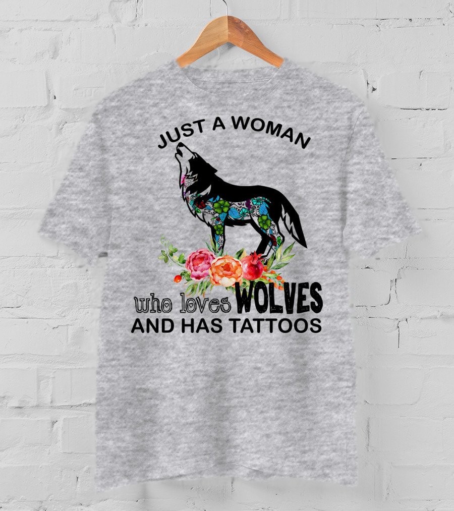 Just A Woman Who Loves Wolves And Has Tattoos T-Shirt