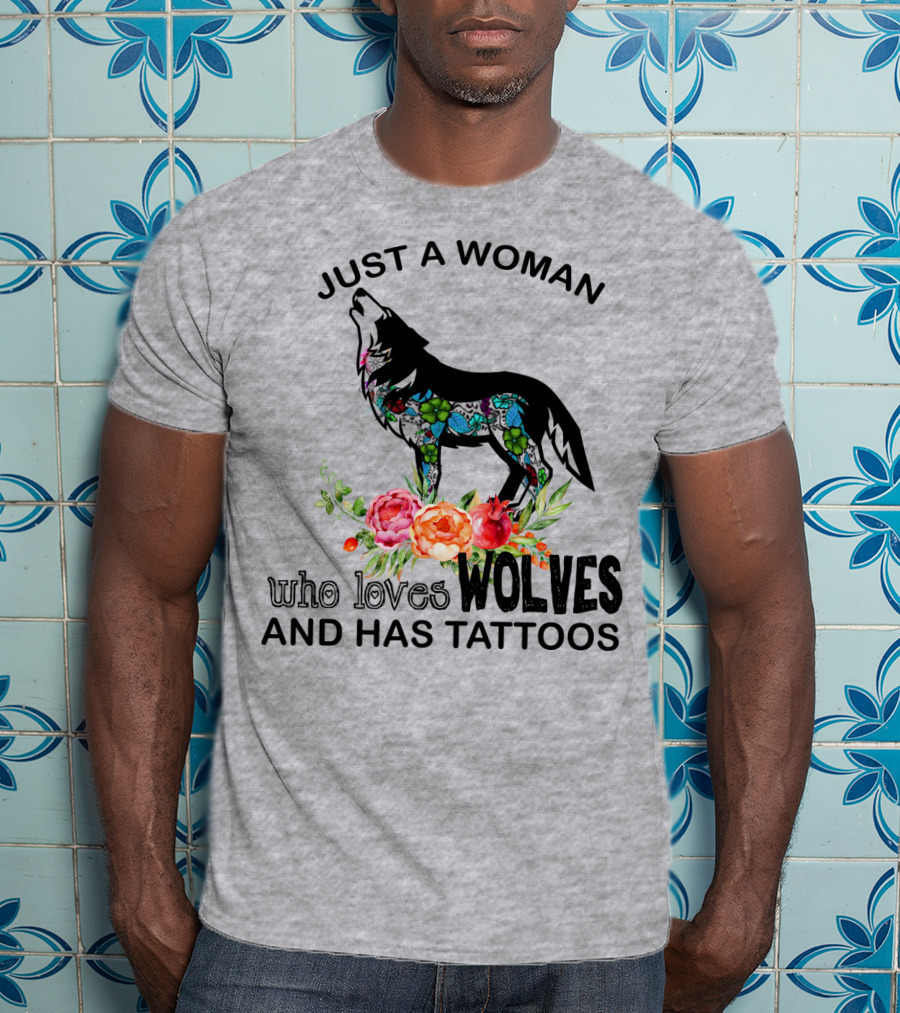 Just A Woman Who Loves Wolves And Has Tattoos T-Shirt