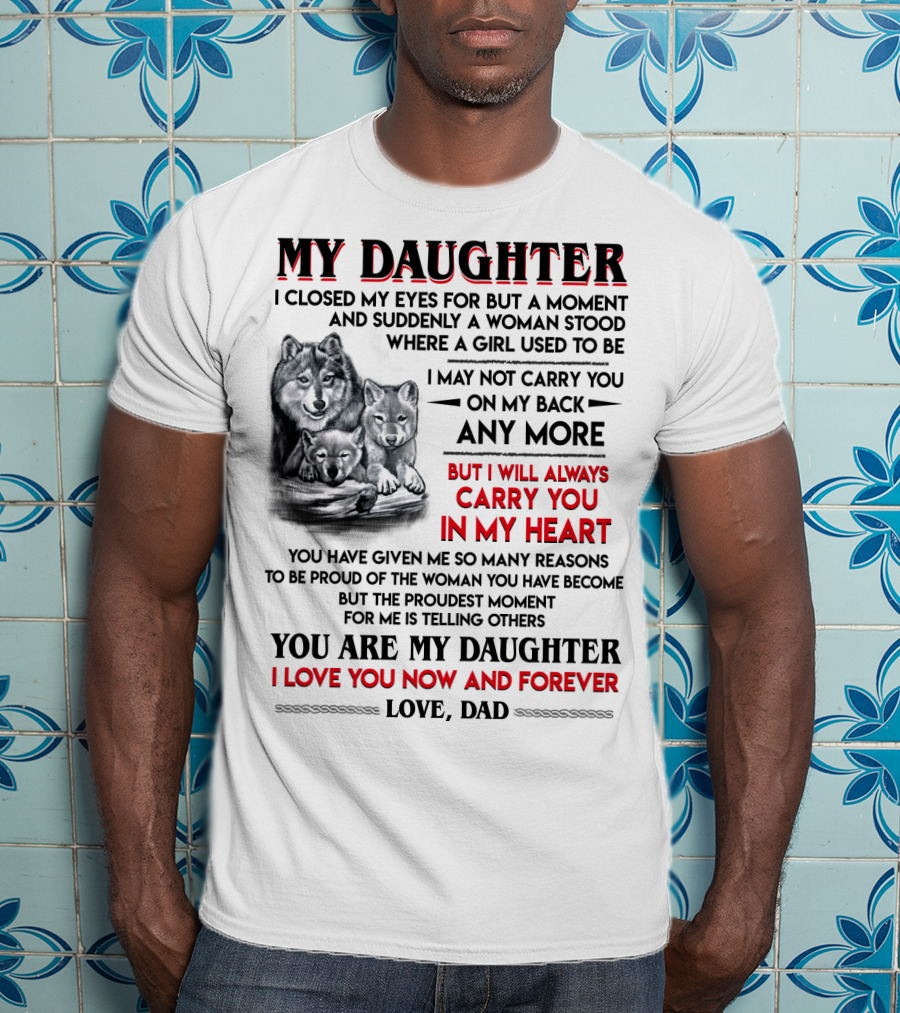My Daughter I Closed My Eyes For But A Moment Love Dad T-Shirt