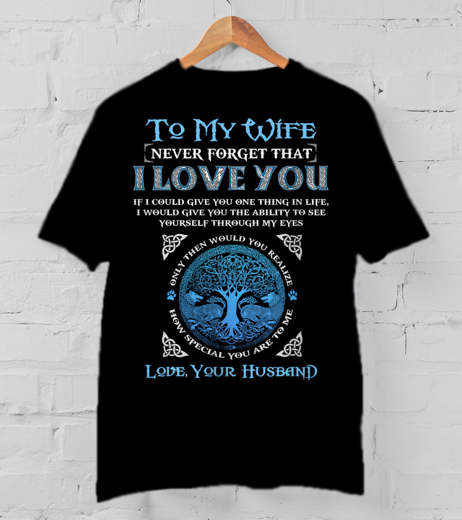 To My Wife Never Forget That I Love You Love Your Husband T-Shirt