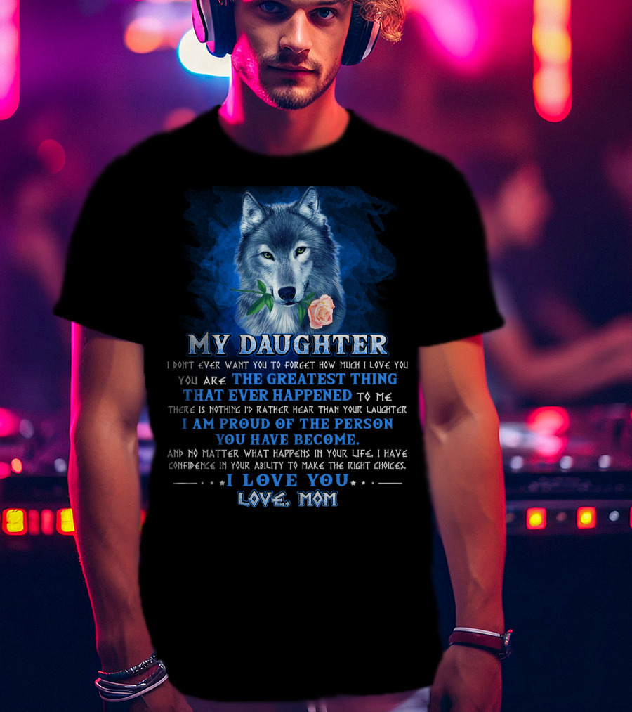Wolf My Daughter The Greatest Thing I Love You Love Mom T-Shirt