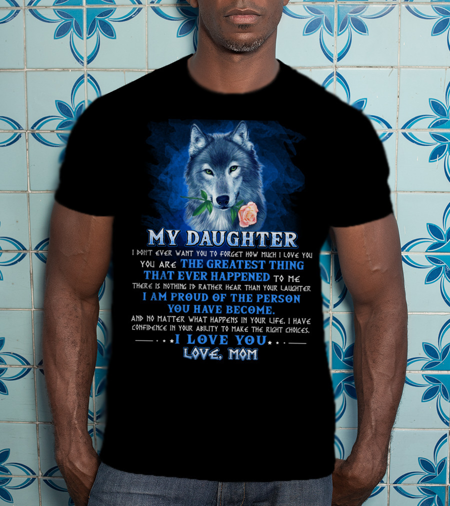 Wolf My Daughter The Greatest Thing I Love You Love Mom T-Shirt