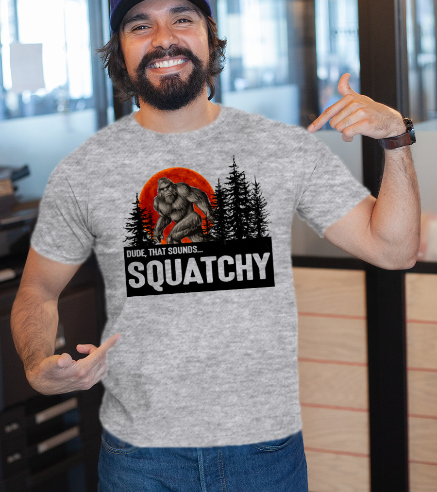 Dude That Sounds Squatchy Bigfoot Red Moon Forest T-Shirt