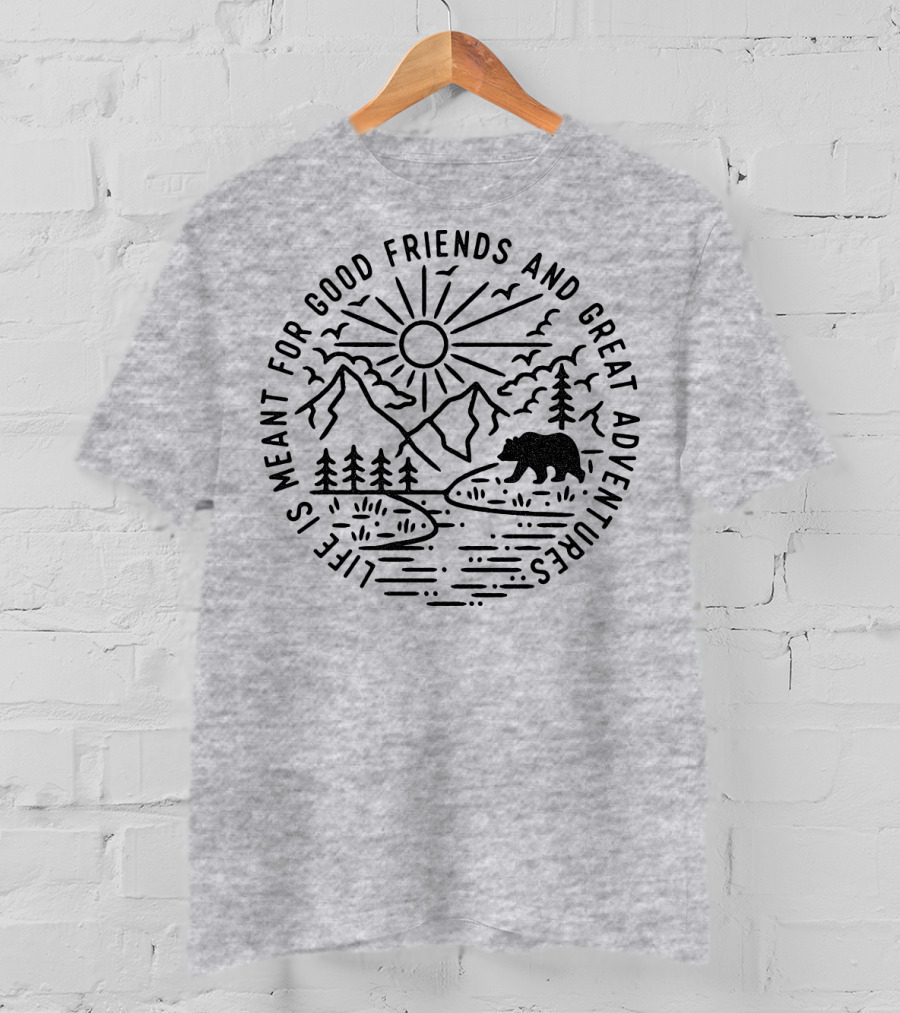 Life Is Meant For Good Friends And Great Adventures Camping Bear T-Shirt