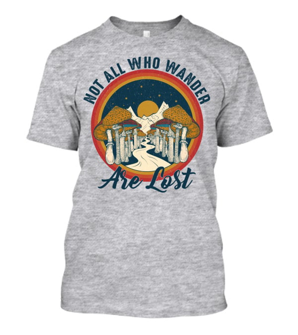 Not All Who Wander Are Lost Mountain Mushroom Path T-Shirt