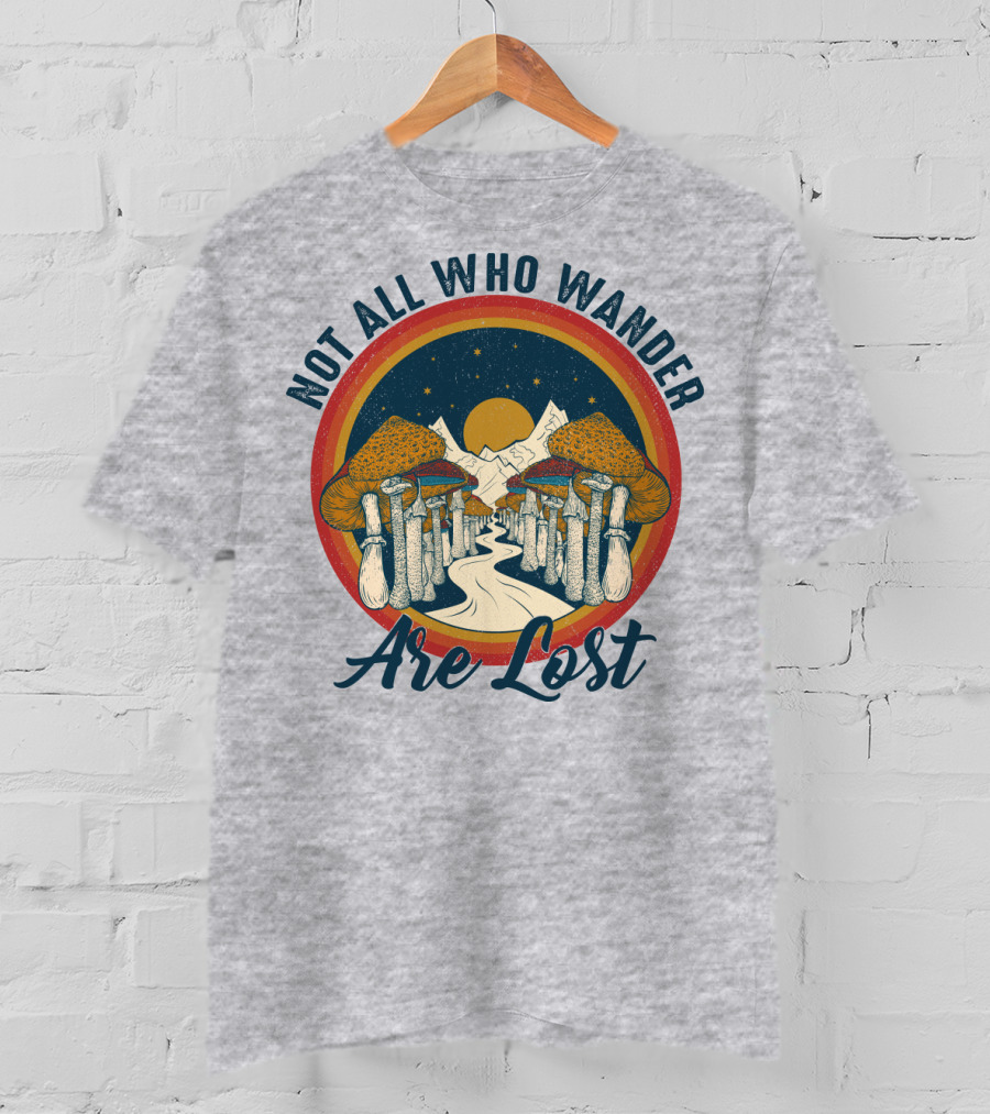 Not All Who Wander Are Lost Mountain Mushroom Path T-Shirt