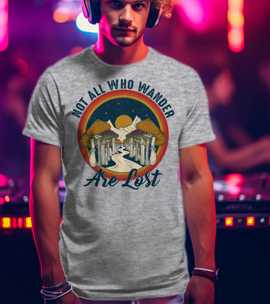 Not All Who Wander Are Lost Mountain Mushroom Path T-Shirt