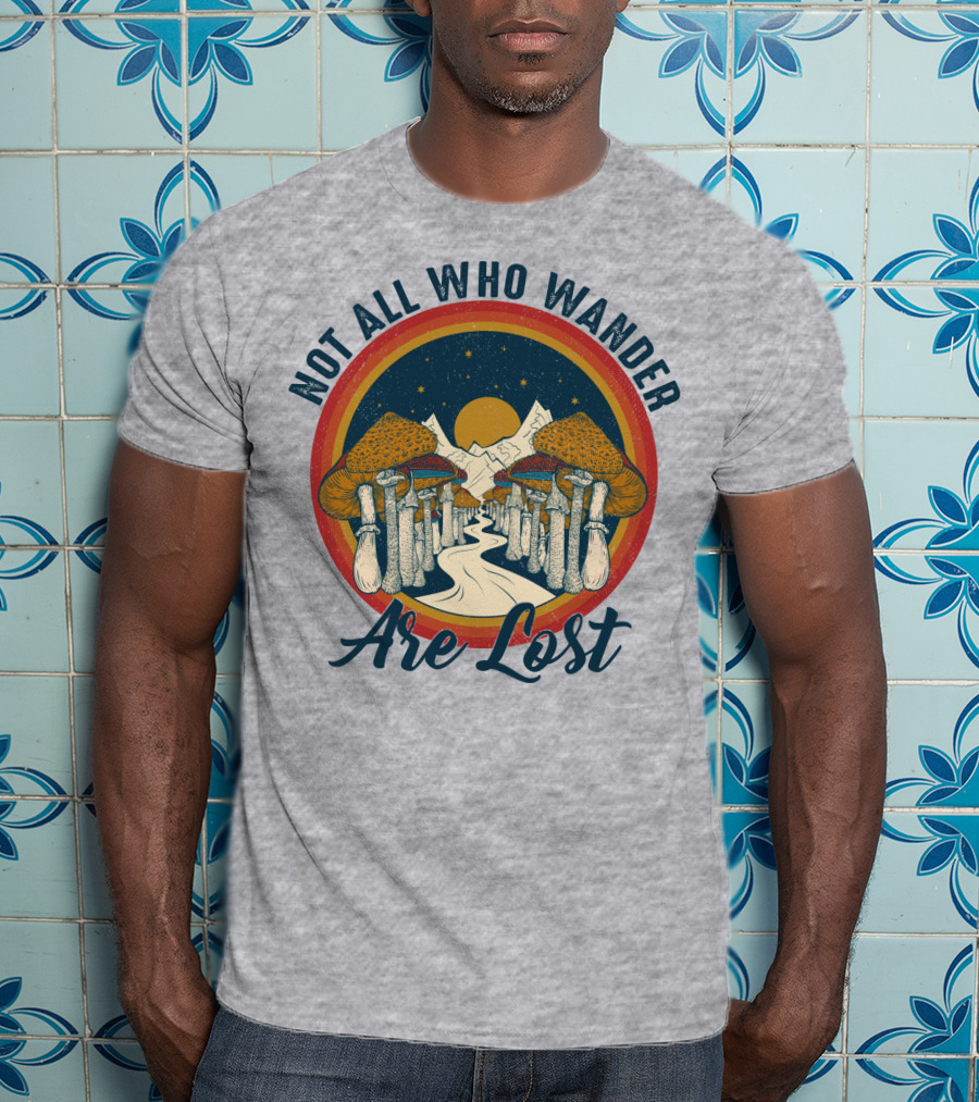 Not All Who Wander Are Lost Mountain Mushroom Path T-Shirt