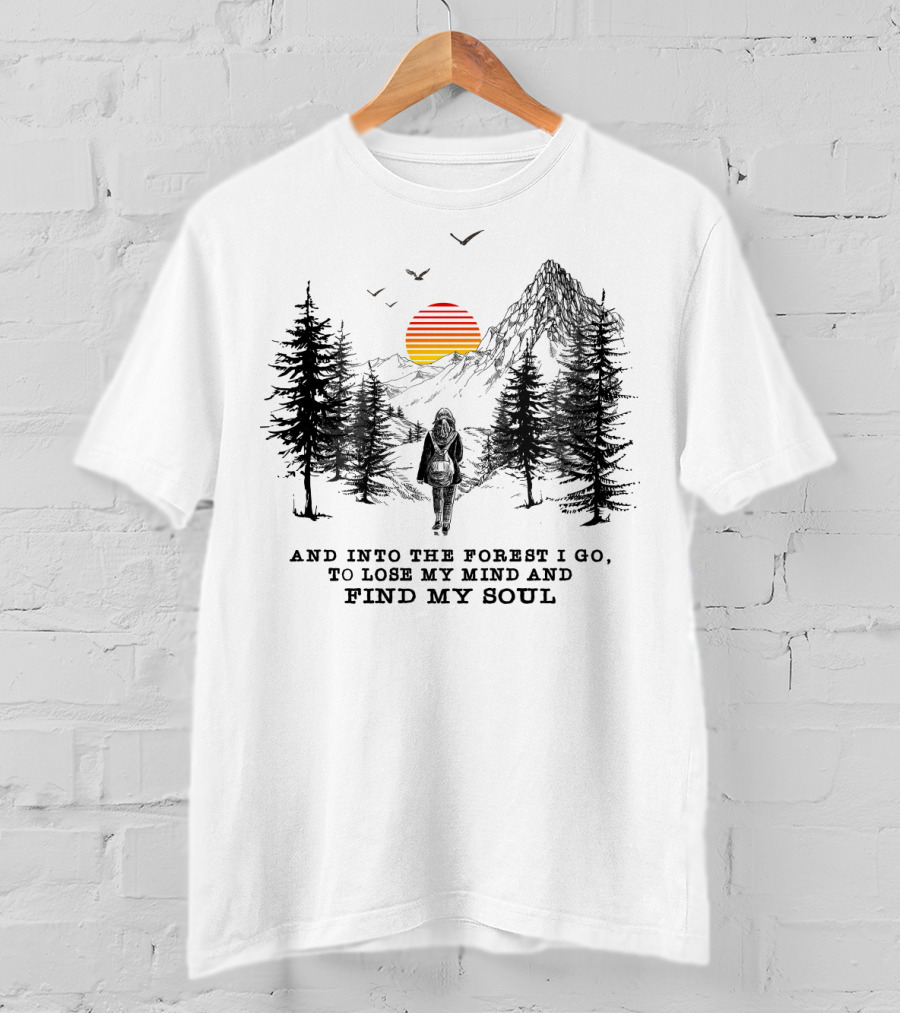 And Into The Forest I Go To Lose My Mind And Find My Soul Mountain Sunset T-Shirt