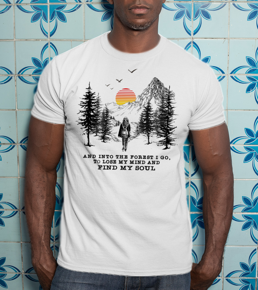 And Into The Forest I Go To Lose My Mind And Find My Soul Mountain Sunset T-Shirt