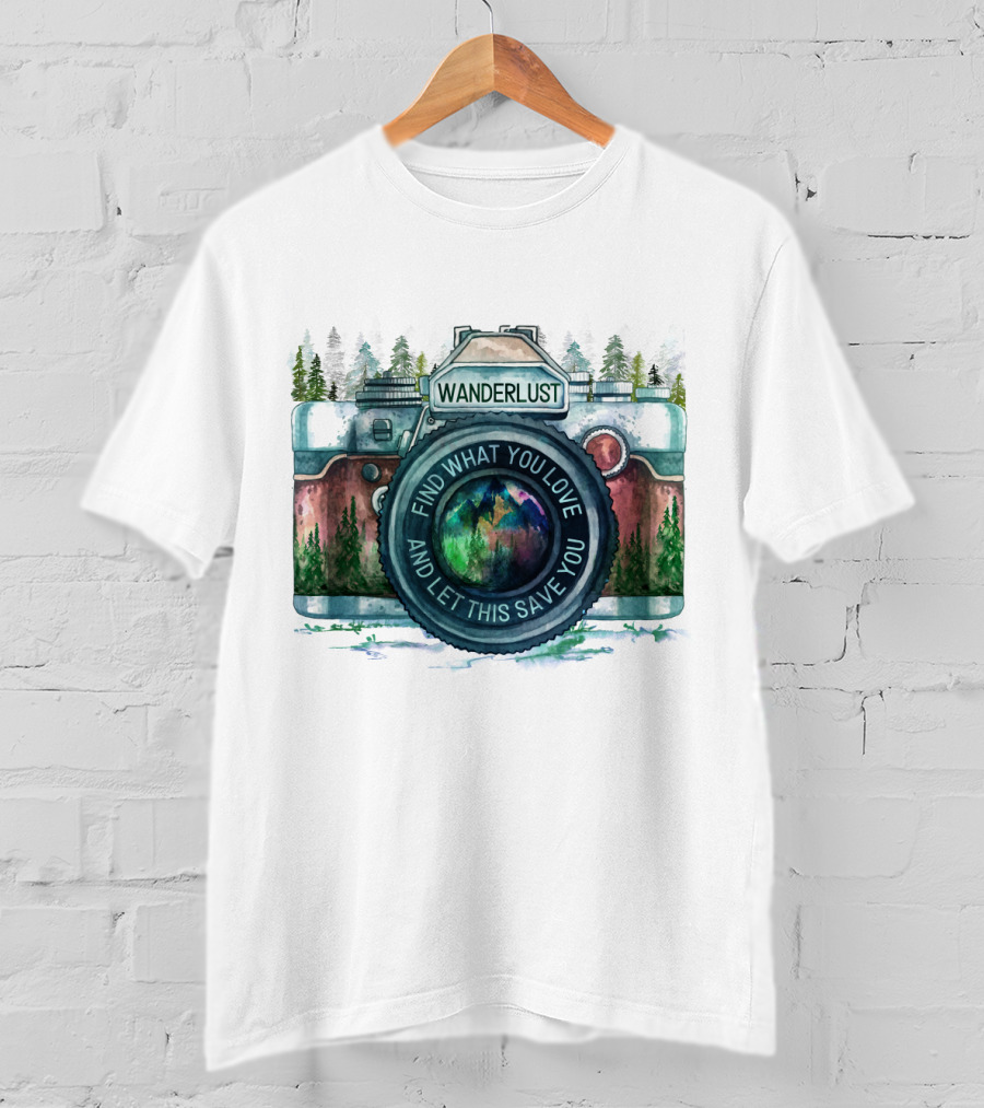 Wanderlust Camera Find What You Love And Let This Save You T-Shirt