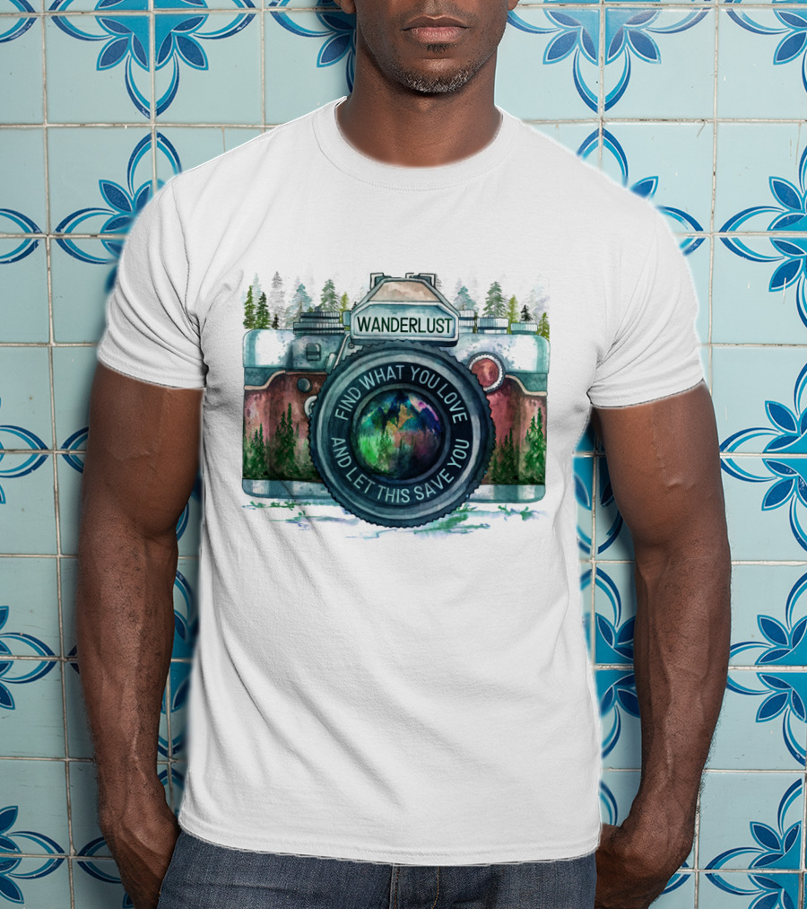 Wanderlust Camera Find What You Love And Let This Save You T-Shirt