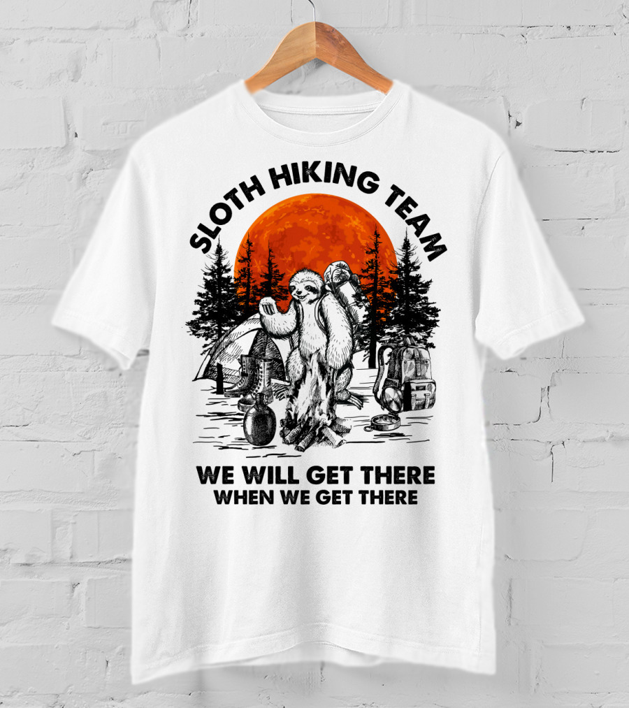 Sloth Hiking Team We Will Get There When We Get There Camping T-Shirt