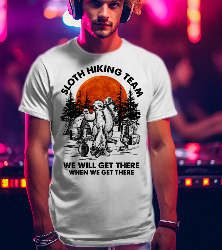 Sloth Hiking Team We Will Get There When We Get There Camping T-Shirt