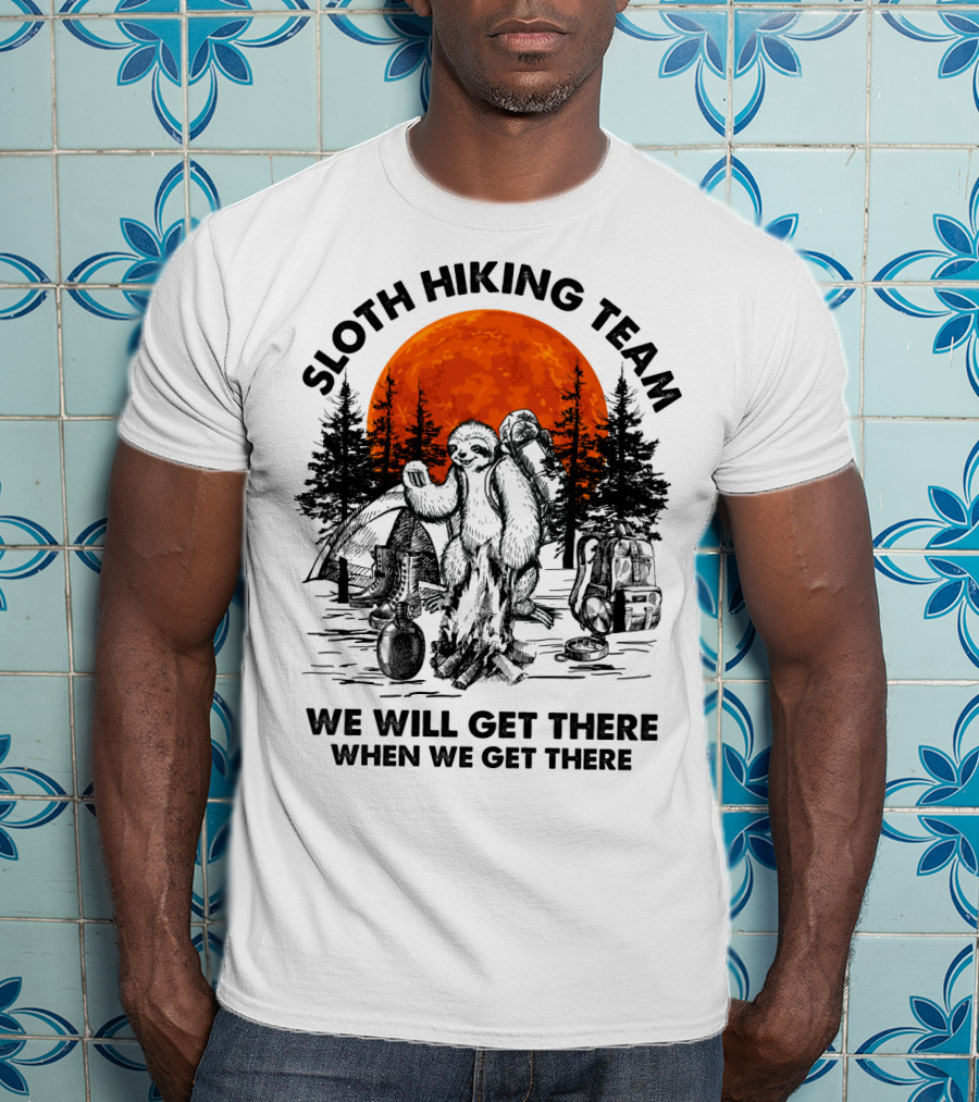 Sloth Hiking Team We Will Get There When We Get There Camping T-Shirt