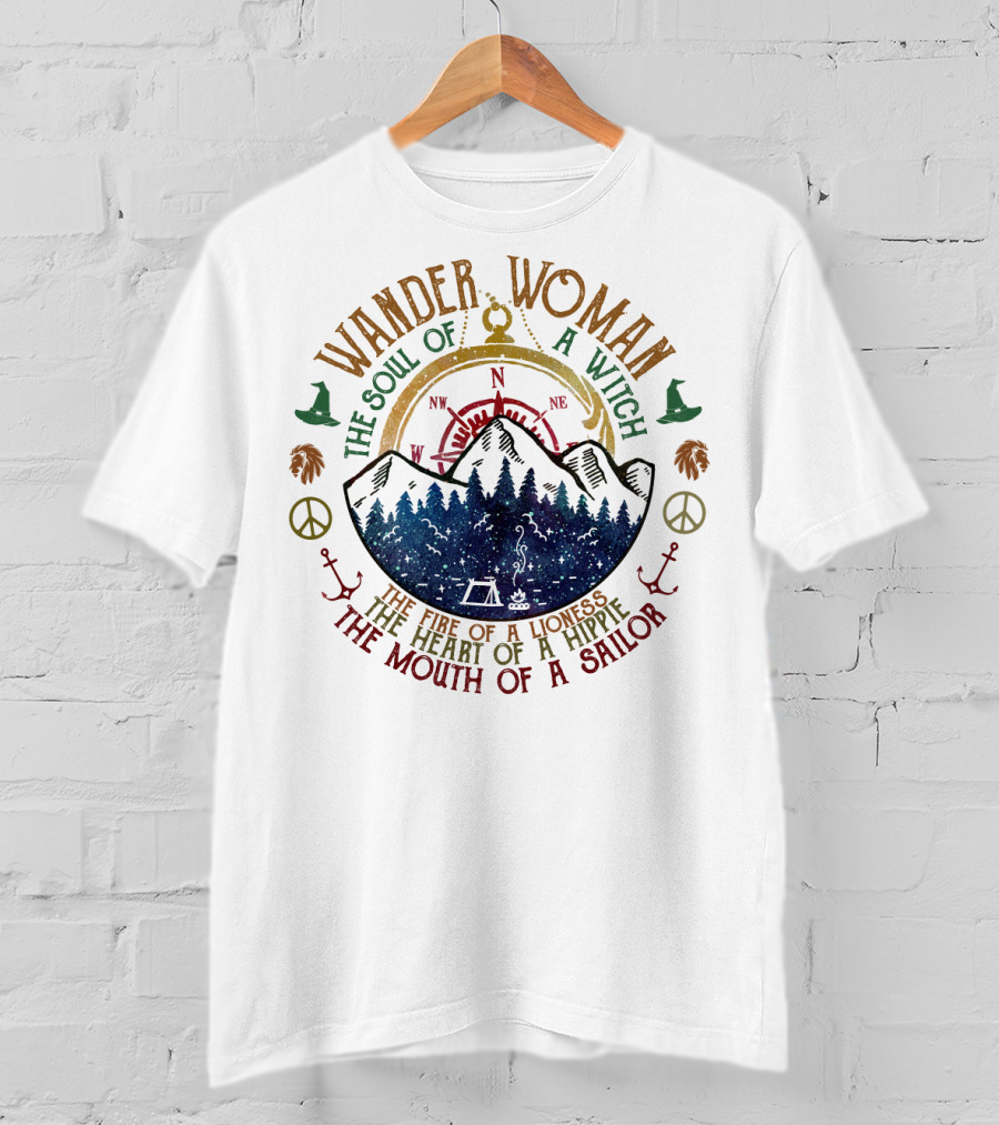 Wander Woman The Soul Of A Witch The Fire Of A Lioness The Heart Of A Hippie The Mouth Of A Sailor T-Shirt
