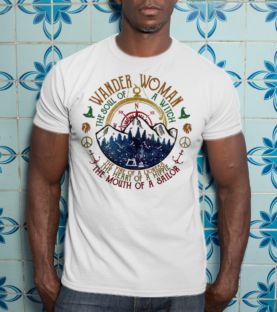 Wander Woman The Soul Of A Witch The Fire Of A Lioness The Heart Of A Hippie The Mouth Of A Sailor T-Shirt