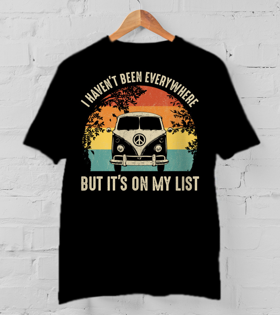 I Haven't Been Everywhere But It's On My List Vintage Camping Van Adventure T-Shirt