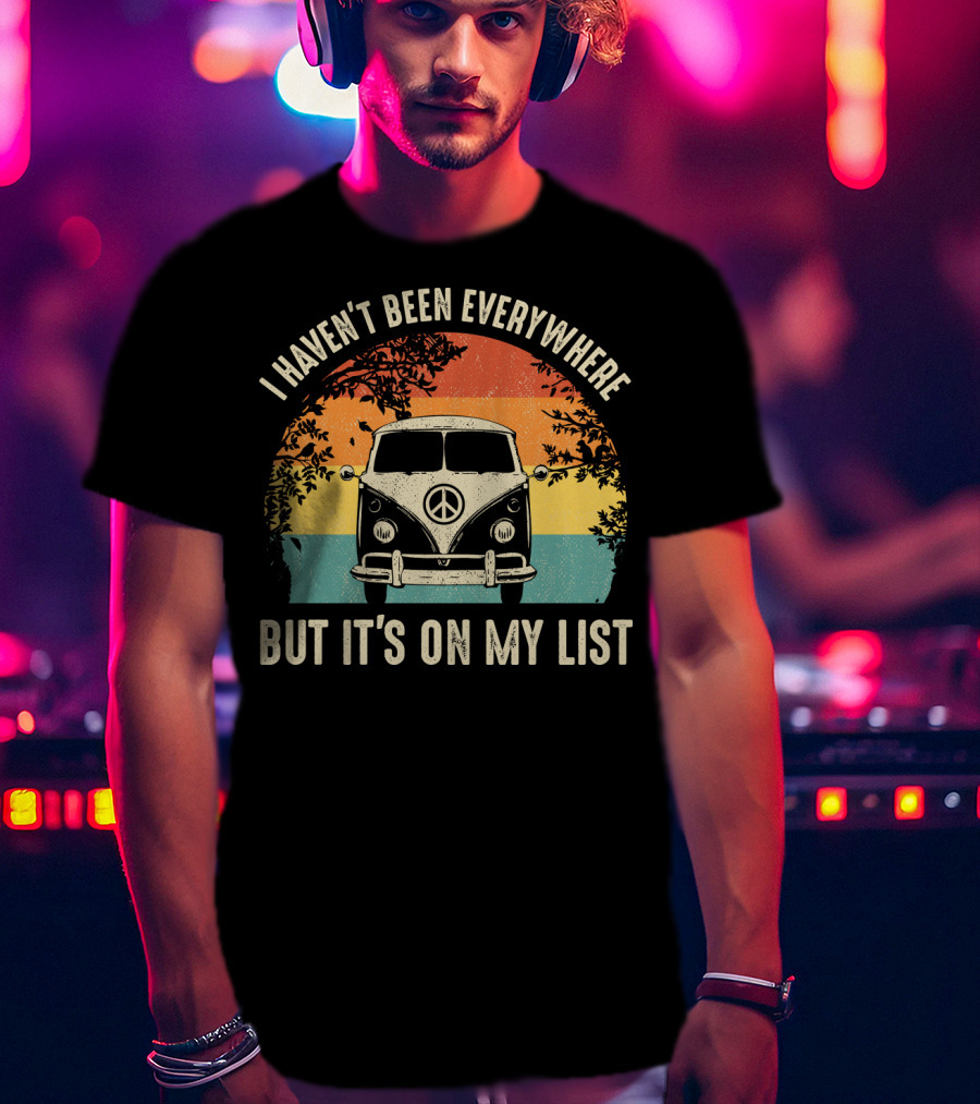 I Haven't Been Everywhere But It's On My List Vintage Camping Van Adventure T-Shirt