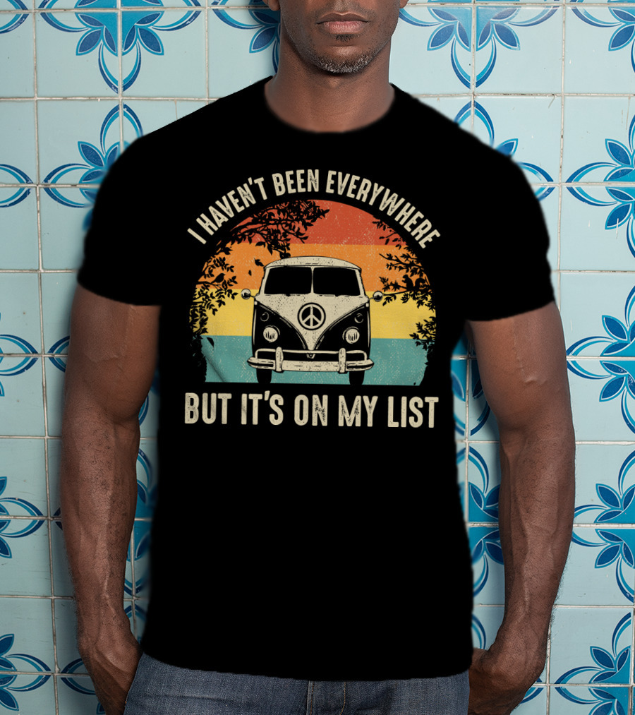 I Haven't Been Everywhere But It's On My List Vintage Camping Van Adventure T-Shirt