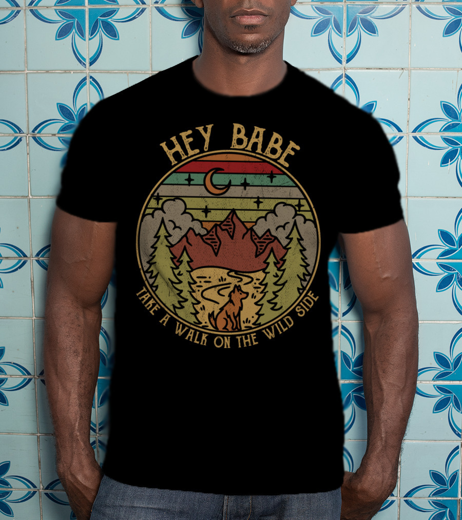 HEY BABE TAKE A WALK ON THE WILD SIDE Mountain Wilderness Moon Wolf T-Shirt