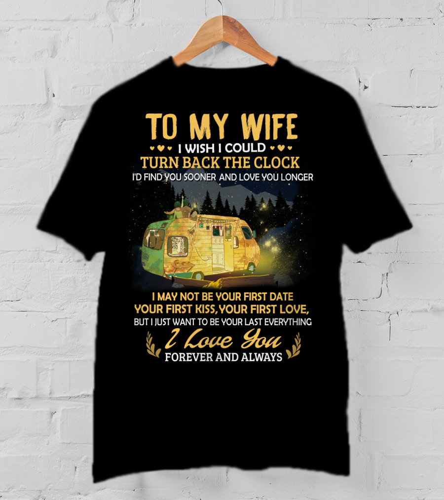 To My Wife I Wish I Could Turn Back The Clock I Love You Forever And Always T-Shirt