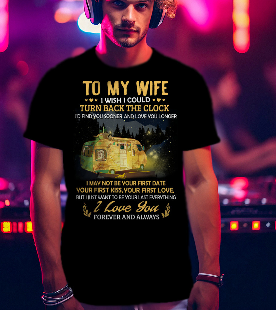 To My Wife I Wish I Could Turn Back The Clock I Love You Forever And Always T-Shirt