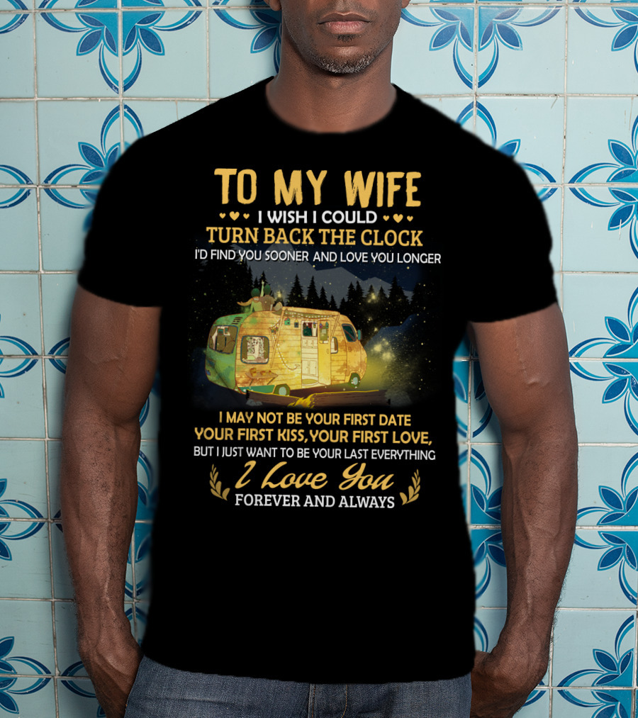 To My Wife I Wish I Could Turn Back The Clock I Love You Forever And Always T-Shirt