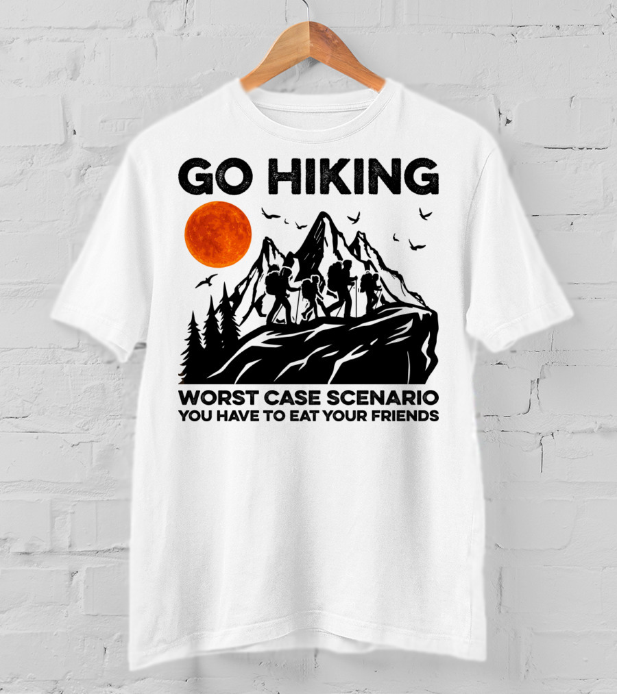Go Hiking Worst Case Scenario You Have To Eat Your Friends T-Shirt